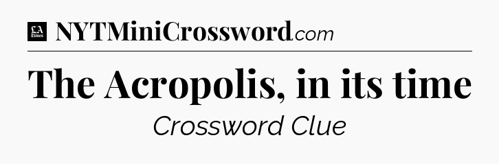 The Acropolis, in its time - LA Times Crossword
