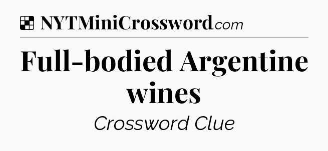 Solution: Full-bodied Argentine wines - NYT Crossword