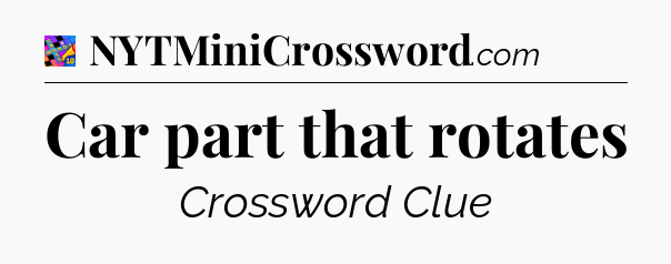 Car part that rotates Crossword Clue