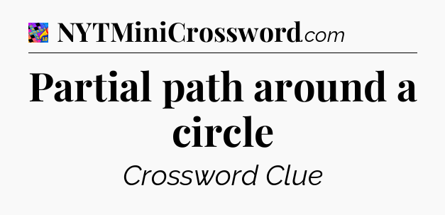 Partial path around a circle Crossword Clue