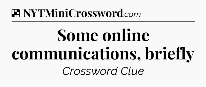 Solution: Some online communications, briefly - NYT Crossword