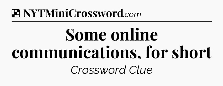 Solution: Some online communications, for short - NYT Crossword