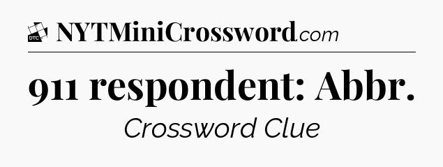 911 respondent: Abbr - Daily Themed Classic Crossword