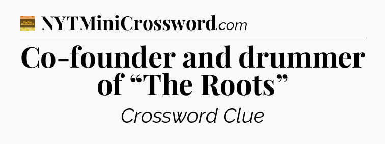 Co-founder and drummer of “The Roots” - Eugene Sheffer Crossword