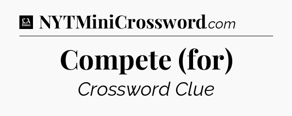 Compete (for) - LA Times Crossword
