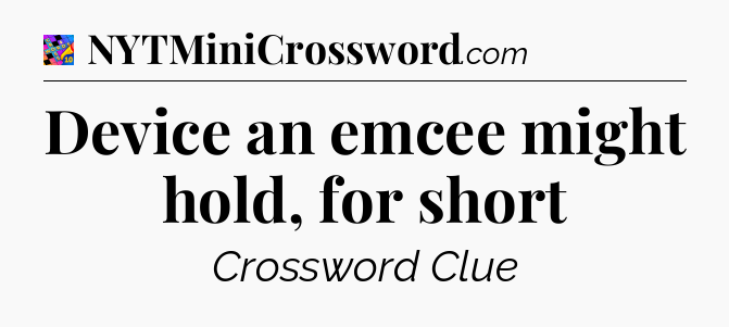 Device an emcee might hold, for short Crossword Clue