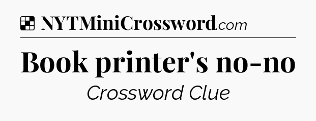 Solution: Book printer's no-no - NYT Crossword