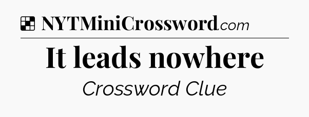 Solution: It leads nowhere - NYT Crossword