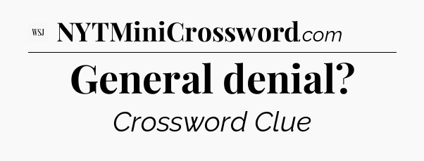 General denial - WSJ Crossword