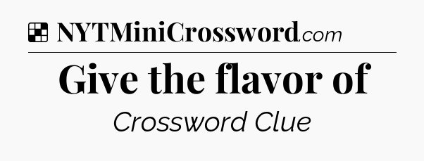 Solution: Give the flavor of - NYT Crossword