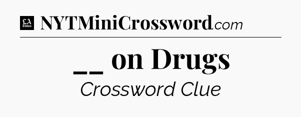 __ on Drugs - LA Times Crossword