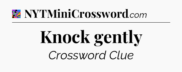 Knock gently Crossword Clue