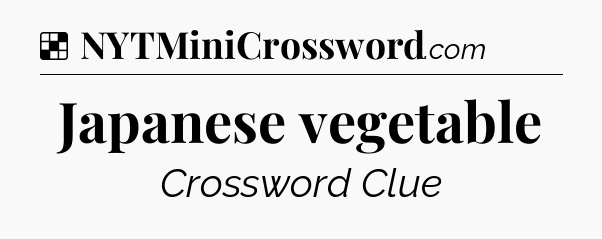 Solution: Japanese vegetable - NYT Crossword