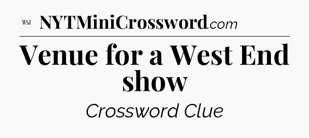 Venue for a West End show - WSJ Crossword