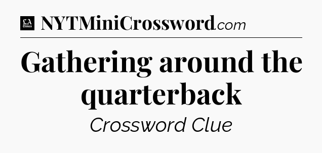 Gathering around the quarterback - LA Times Crossword
