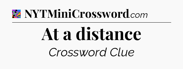 At a distance Crossword Clue