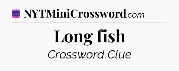 Long fish - Thomas Joseph Crossword