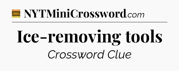 Ice-removing tools - Eugene Sheffer Crossword