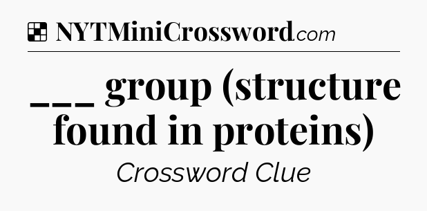 Solution: ___ group (structure found in proteins) - NYT Crossword