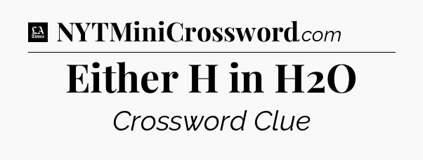 Either H in H2O - LA Times Crossword