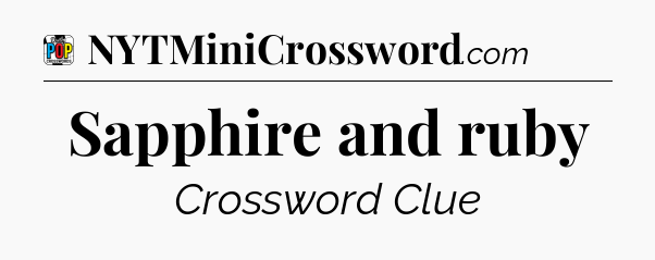 Sapphire and ruby Crossword Clue