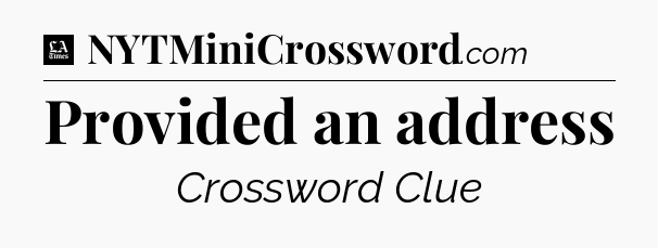Provided an address - LA Times Crossword