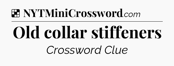 Solution: Old collar stiffeners - NYT Crossword