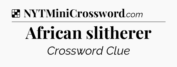 Solution: African slitherer - NYT Crossword
