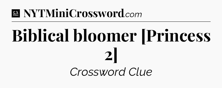 Biblical bloomer [Princess 2] - LA Times Crossword