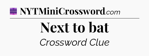 Next to bat - Thomas Joseph Crossword