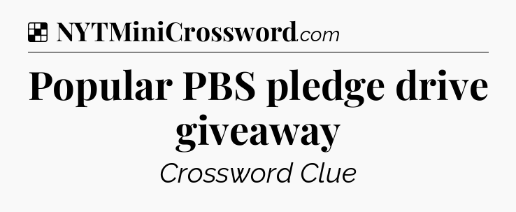 Solution: Popular PBS pledge drive giveaway - NYT Crossword