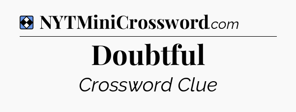 Solution: Doubtful - NYT Mini Crossword