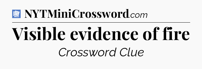 Visible evidence of fire Puzzle Page Crossword Clue