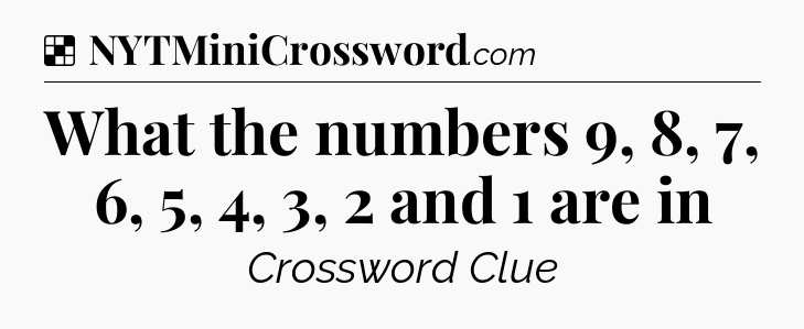 Solution: What the numbers 9, 8, 7, 6, 5, 4, 3, 2 and 1 are in - NYT Crossword