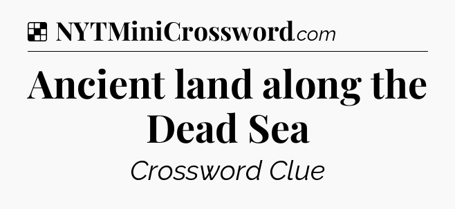 Solution: Ancient land along the Dead Sea - NYT Crossword