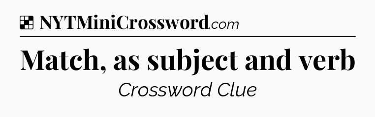 Match, as subject and verb NYT Crossword