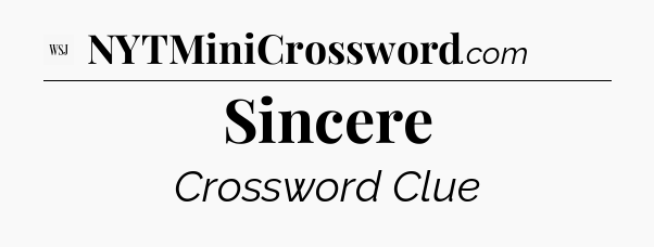 Sincere - WSJ Crossword