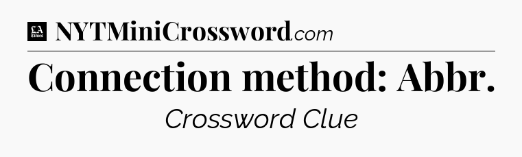 Connection method: Abbr - LA Times Crossword