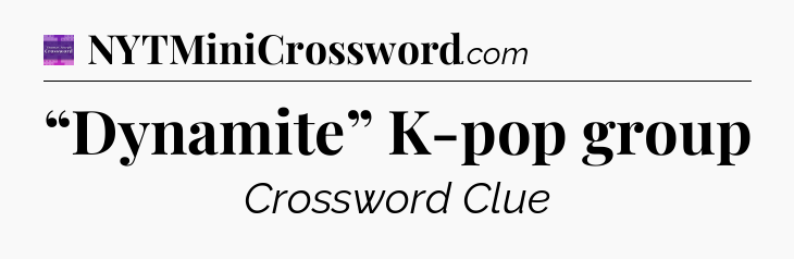 “Dynamite” K-pop group - Thomas Joseph Crossword