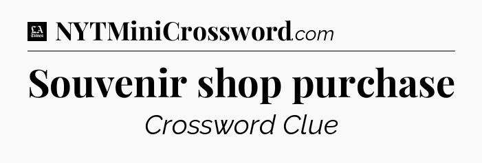 Souvenir shop purchase - LA Times Crossword