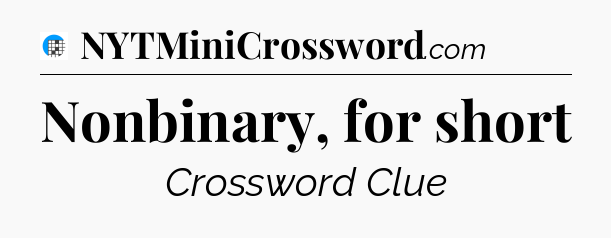 Nonbinary, for short Crossword Clue
