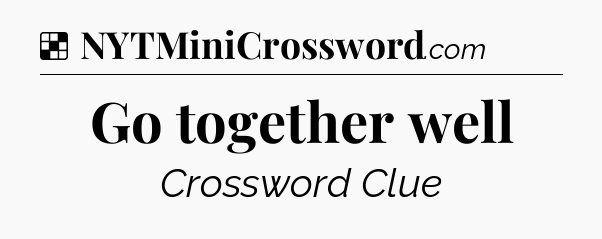 Solution: Go together well - NYT Crossword