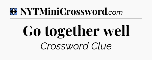 Solution: Go together well - NYT Mini Crossword