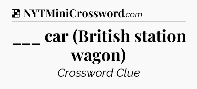 Solution: ___ car (British station wagon) - NYT Crossword