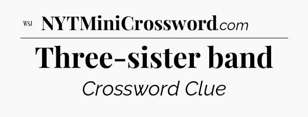 Three-sister band - WSJ Crossword