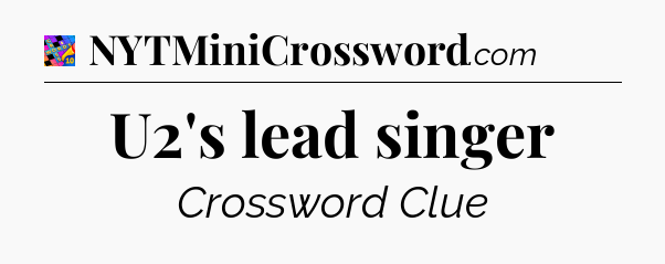 U2's lead singer Crossword Clue