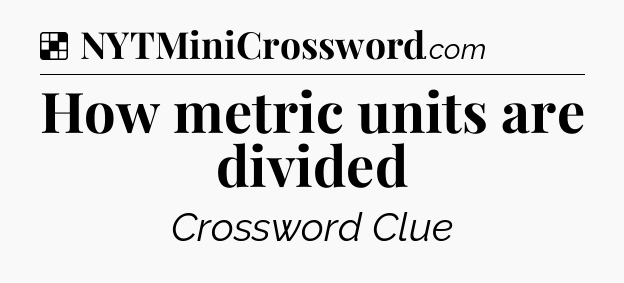 Solution: How metric units are divided - NYT Crossword