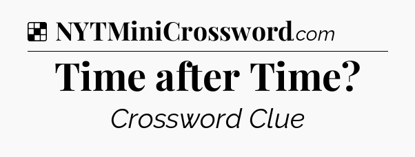 Solution: Time after Time - NYT Crossword