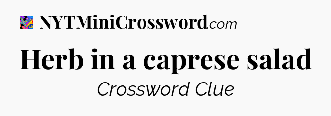 Herb in a caprese salad Crossword Clue
