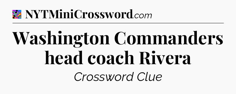 Washington Commanders head coach Rivera Crossword Clue